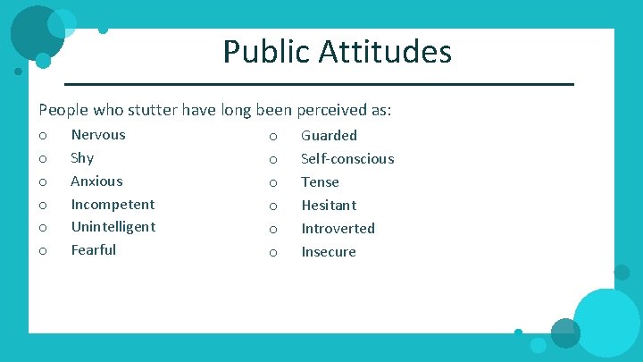 Public Attitudes People who stutter have long been perceived as: o o o Nervous