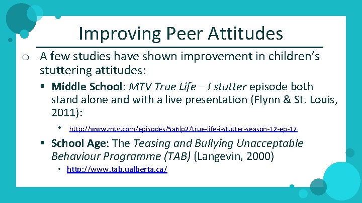 Improving Peer Attitudes o A few studies have shown improvement in children’s stuttering attitudes: