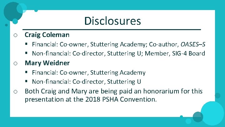Disclosures o Craig Coleman § Financial: Co‐owner, Stuttering Academy; Co‐author, OASES–S § Non‐financial: Co‐director,