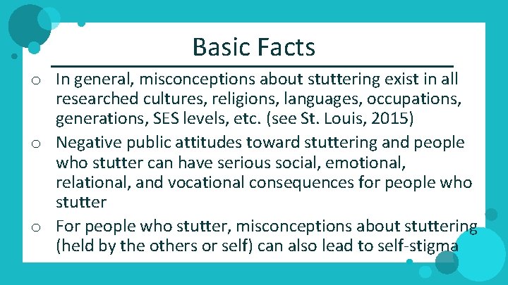 Basic Facts o In general, misconceptions about stuttering exist in all researched cultures, religions,