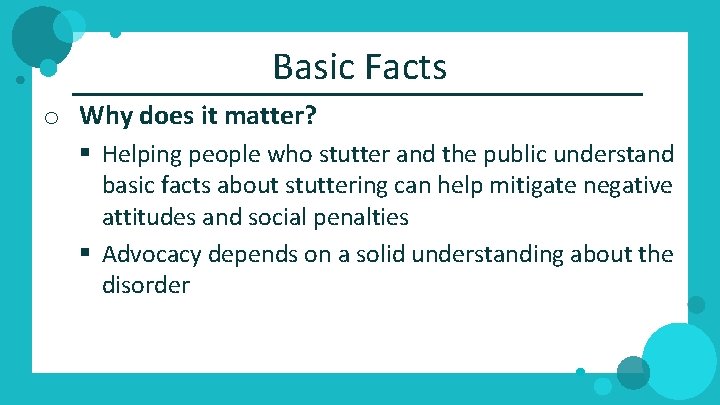 Basic Facts o Why does it matter? § Helping people who stutter and the