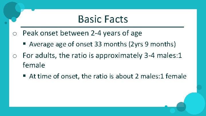 Basic Facts o Peak onset between 2‐ 4 years of age § Average of