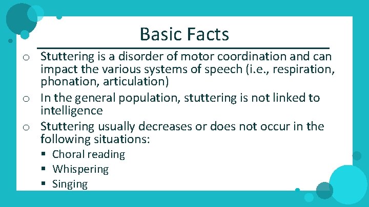Basic Facts o Stuttering is a disorder of motor coordination and can impact the