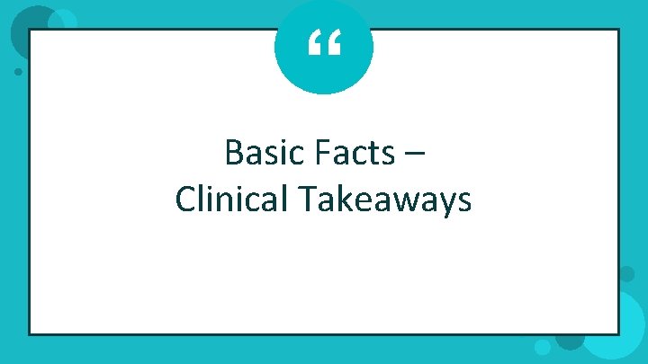 “ Basic Facts – Clinical Takeaways 