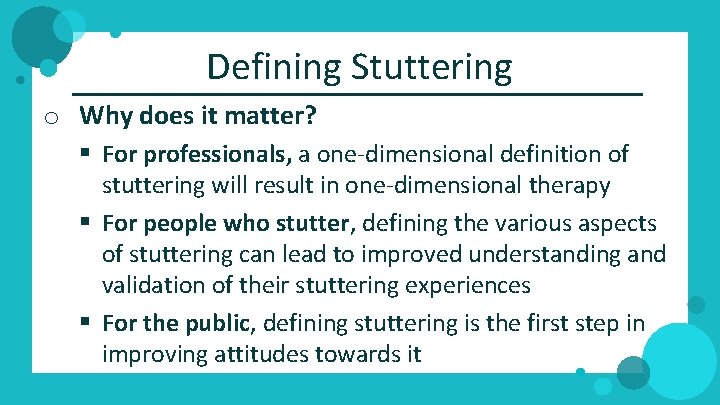 Defining Stuttering o Why does it matter? § For professionals, a one‐dimensional definition of