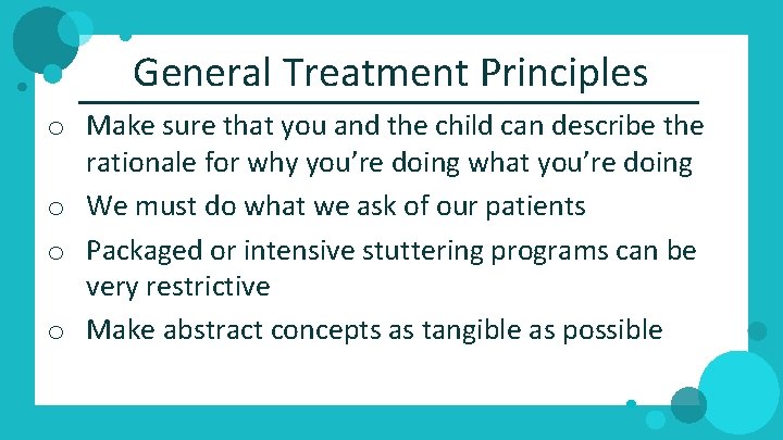 General Treatment Principles o Make sure that you and the child can describe the