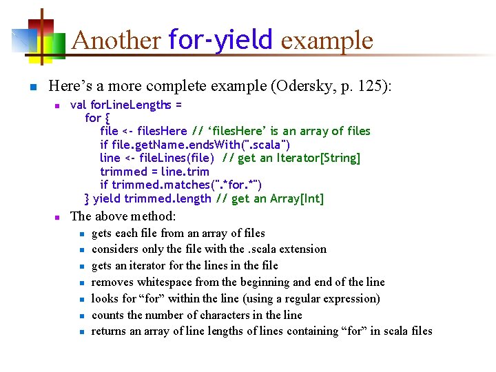 Another for-yield example n Here’s a more complete example (Odersky, p. 125): n n