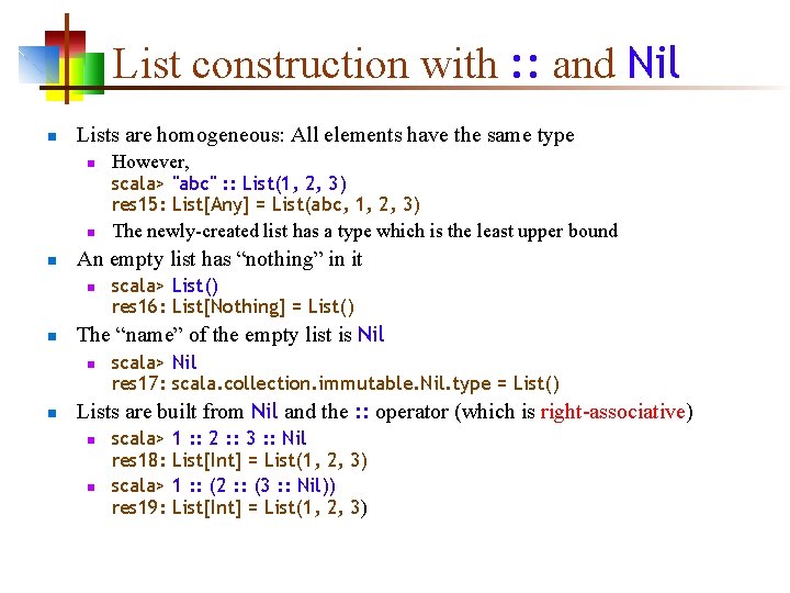List construction with : : and Nil n Lists are homogeneous: All elements have