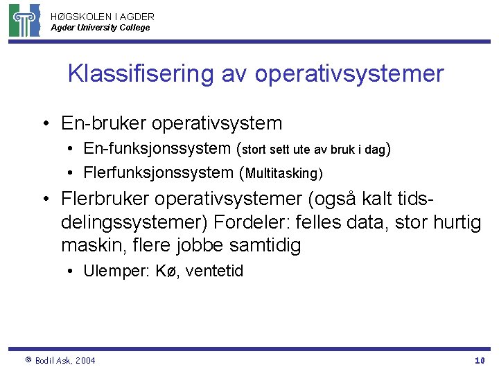 HØGSKOLEN I AGDER Agder University College Klassifisering av operativsystemer • En-bruker operativsystem • En-funksjonssystem