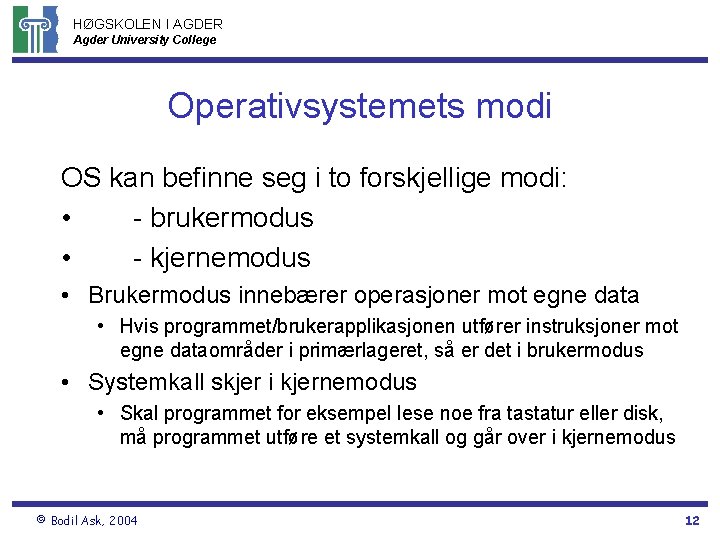 HØGSKOLEN I AGDER Agder University College Operativsystemets modi OS kan befinne seg i to