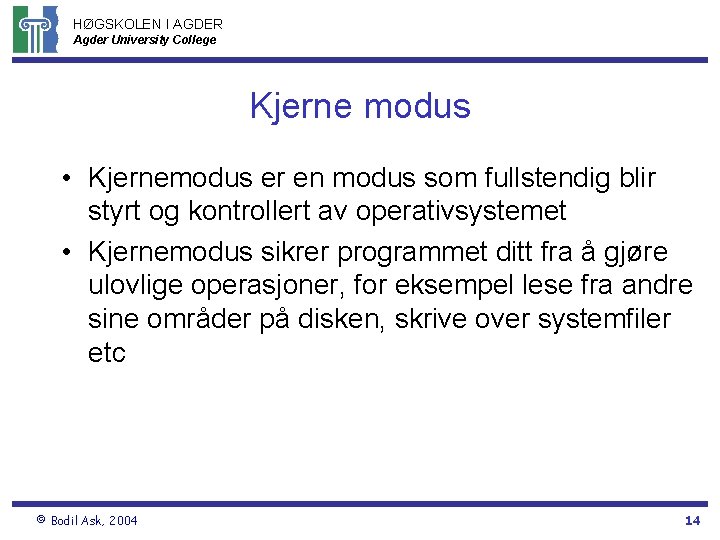 HØGSKOLEN I AGDER Agder University College Kjerne modus • Kjernemodus er en modus som