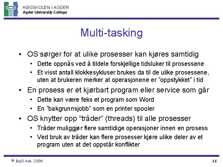 HØGSKOLEN I AGDER Agder University College Multi-tasking • OS sørger for at ulike prosesser