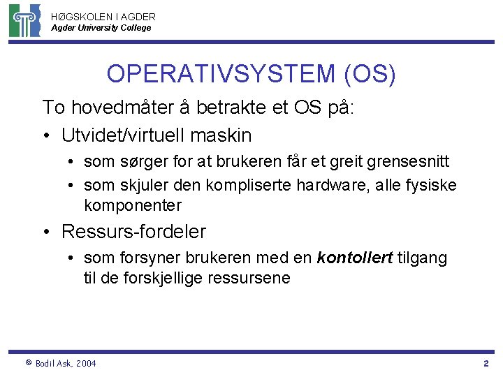 HØGSKOLEN I AGDER Agder University College OPERATIVSYSTEM (OS) To hovedmåter å betrakte et OS