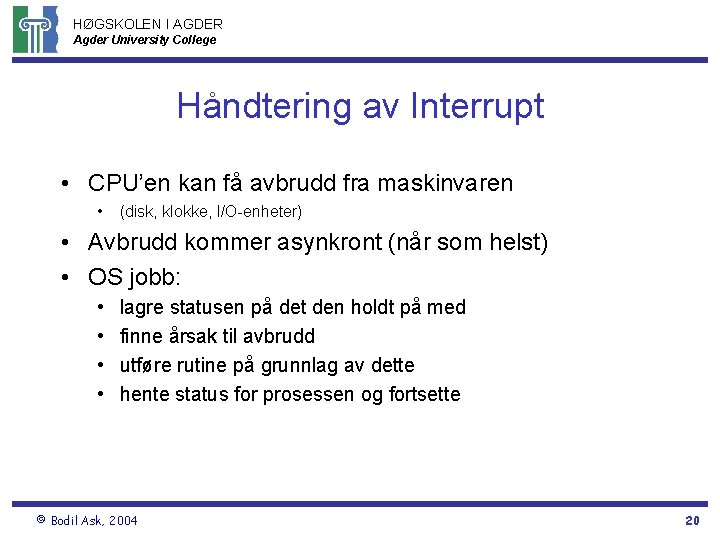 HØGSKOLEN I AGDER Agder University College Håndtering av Interrupt • CPU’en kan få avbrudd