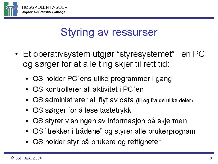 HØGSKOLEN I AGDER Agder University College Styring av ressurser • Et operativsystem utgjør ”styresystemet”