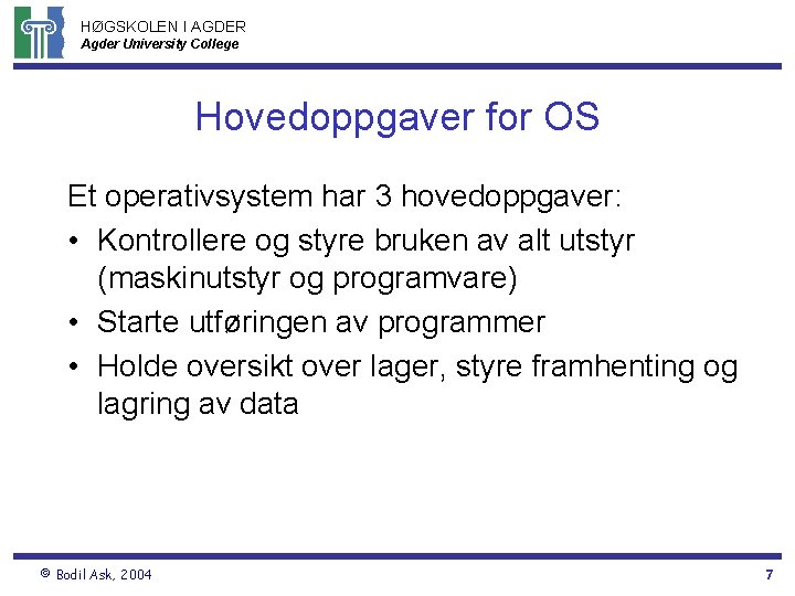 HØGSKOLEN I AGDER Agder University College Hovedoppgaver for OS Et operativsystem har 3 hovedoppgaver: