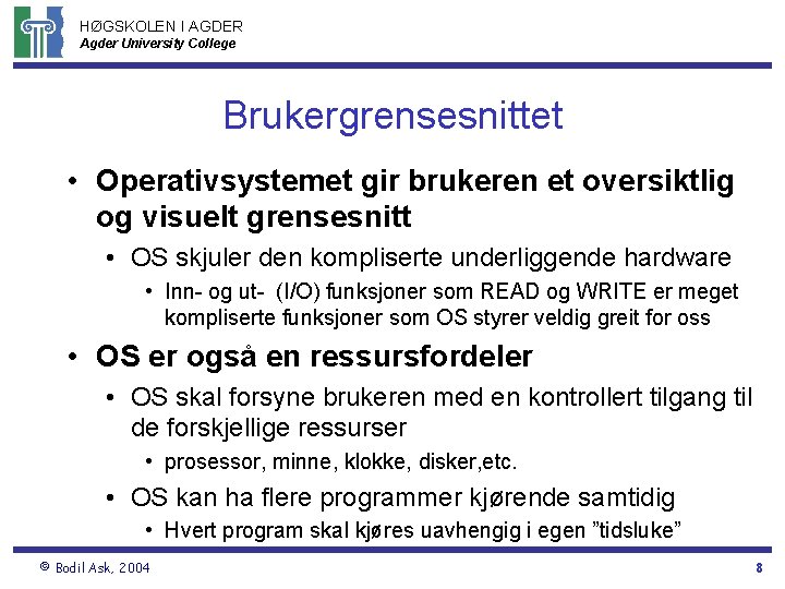 HØGSKOLEN I AGDER Agder University College Brukergrensesnittet • Operativsystemet gir brukeren et oversiktlig og