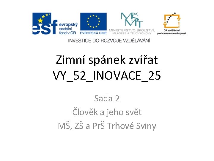 Zimní spánek zvířat VY_52_INOVACE_25 Sada 2 Člověk a jeho svět MŠ, ZŠ a PrŠ