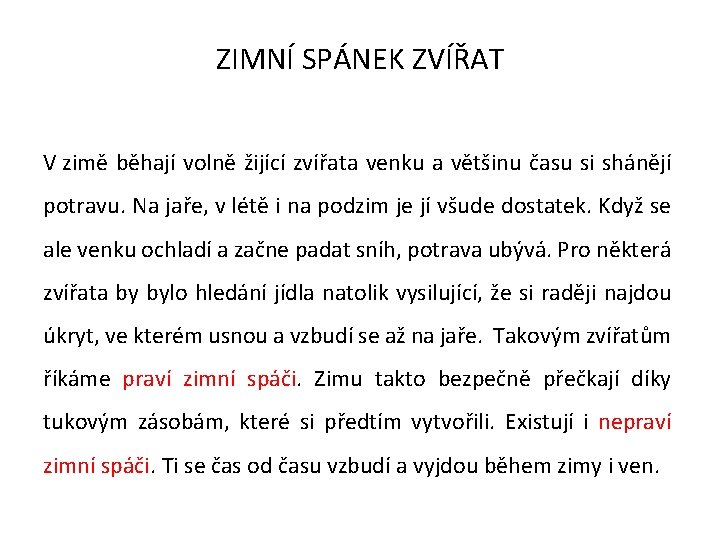 ZIMNÍ SPÁNEK ZVÍŘAT V zimě běhají volně žijící zvířata venku a většinu času si