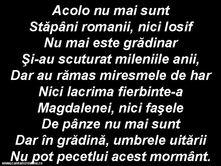 Acolo nu mai sunt Stăpâni romanii, nici Iosif Nu mai este grădinar Şi-au scuturat