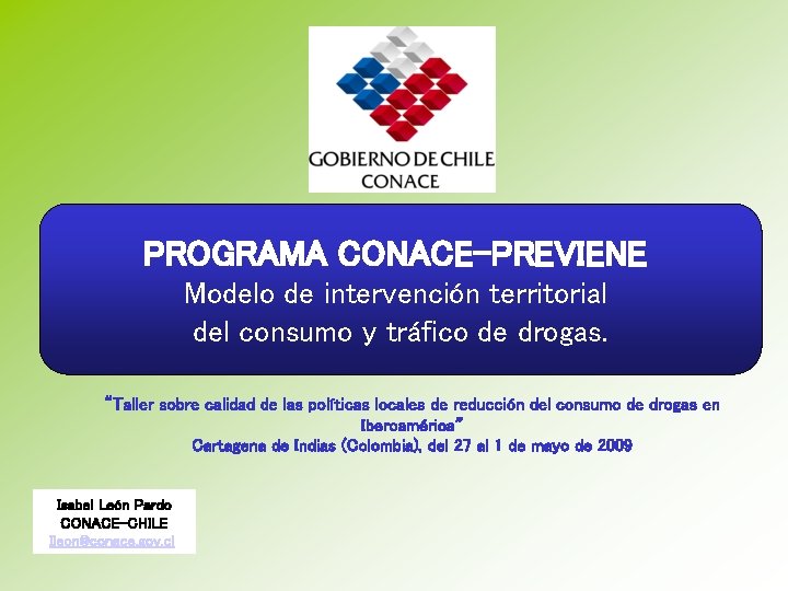 PROGRAMA CONACE-PREVIENE Modelo de intervención territorial del consumo y tráfico de drogas. “Taller sobre