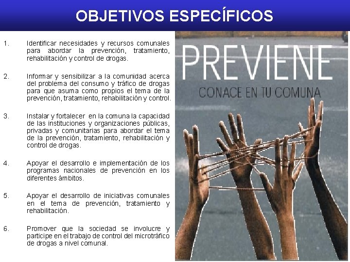 OBJETIVOS ESPECÍFICOS 1. Identificar necesidades y recursos comunales para abordar la prevención, tratamiento, rehabilitación