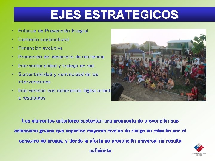 EJES ESTRATEGICOS • Enfoque de Prevención Integral • Contexto sociocultural • Dimensión evolutiva •