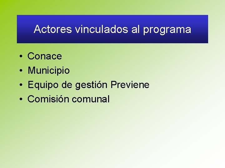Actores vinculados al programa • • Conace Municipio Equipo de gestión Previene Comisión comunal