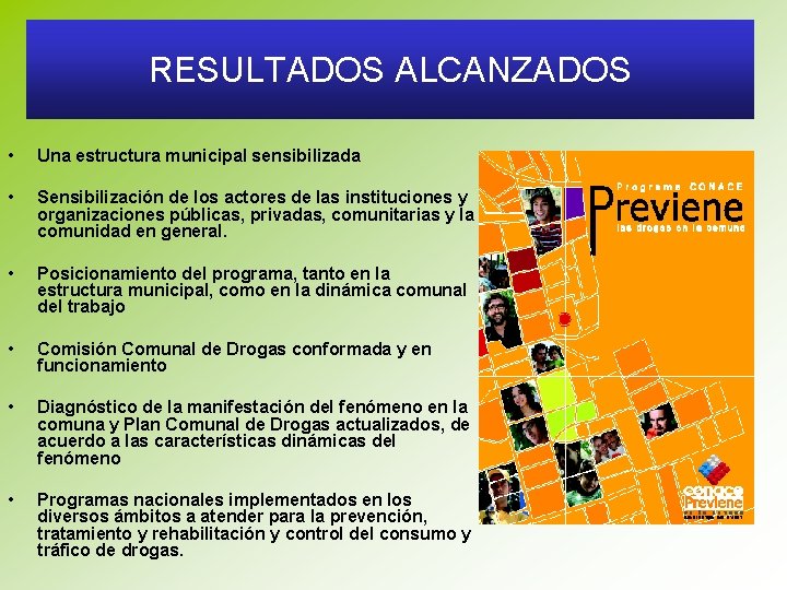 RESULTADOS ALCANZADOS • Una estructura municipal sensibilizada • Sensibilización de los actores de las