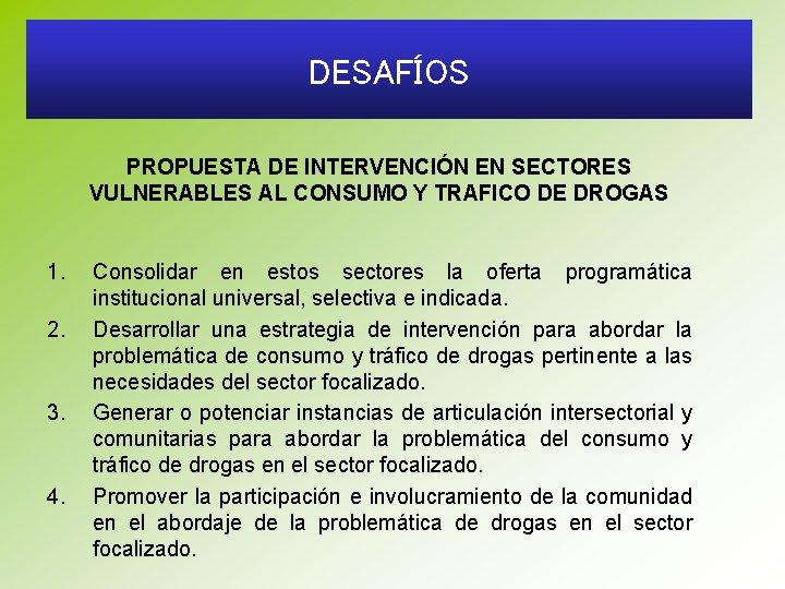 DESAFÍOS PROPUESTA DE INTERVENCIÓN EN SECTORES VULNERABLES AL CONSUMO Y TRAFICO DE DROGAS 1.