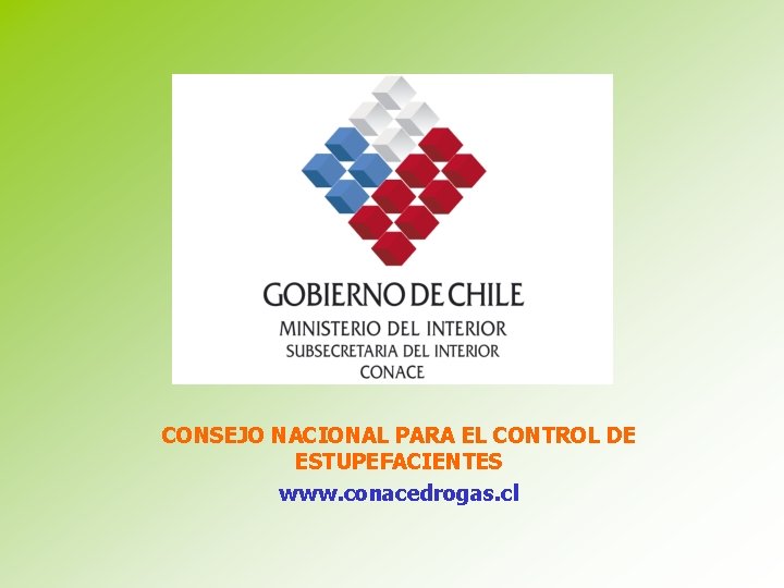 CONSEJO NACIONAL PARA EL CONTROL DE ESTUPEFACIENTES www. conacedrogas. cl 