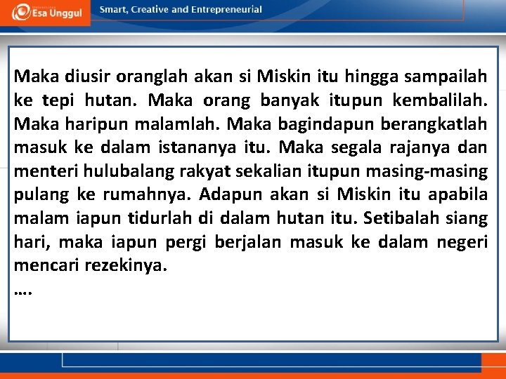 Maka diusir oranglah akan si Miskin itu hingga sampailah ke tepi hutan. Maka orang