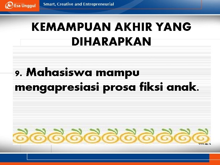 KEMAMPUAN AKHIR YANG DIHARAPKAN 9. Mahasiswa mampu mengapresiasi prosa fiksi anak. 