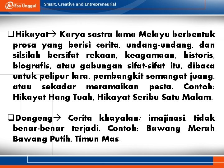 q. Hikayat Karya sastra lama Melayu berbentuk prosa yang berisi cerita, undang-undang, dan silsilah