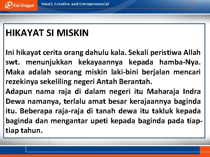 HIKAYAT SI MISKIN Ini hikayat cerita orang dahulu kala. Sekali peristiwa Allah swt. menunjukkan