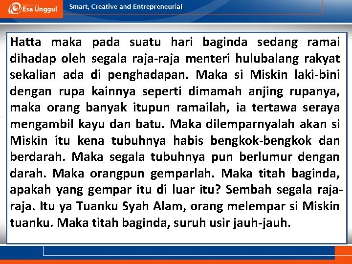 Hatta maka pada suatu hari baginda sedang ramai dihadap oleh segala raja-raja menteri hulubalang