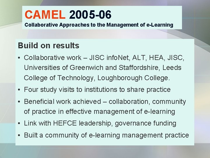 CAMEL 2005 -06 Collaborative Approaches to the Management of e-Learning Build on results •