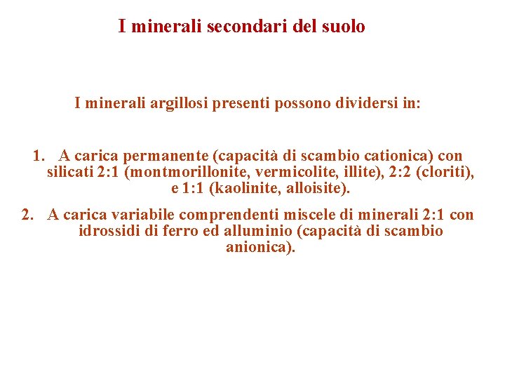 I minerali secondari del suolo I minerali argillosi presenti possono dividersi in: 1. A