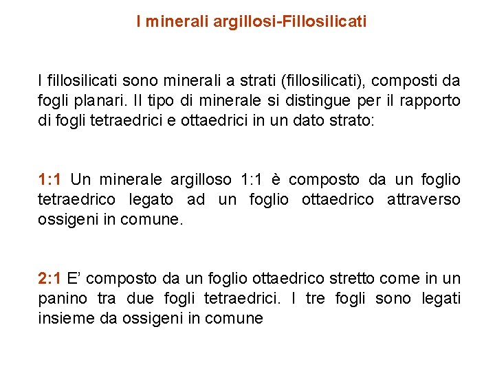 I minerali argillosi-Fillosilicati I fillosilicati sono minerali a strati (fillosilicati), composti da fogli planari.