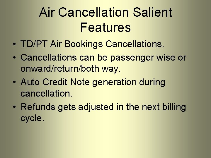 Air Cancellation Salient Features • TD/PT Air Bookings Cancellations. • Cancellations can be passenger Air Cancellation Salient Features • TD/PT Air Bookings Cancellations. • Cancellations can be passenger