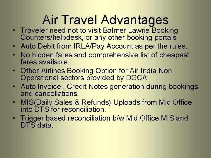 Air Travel Advantages • Traveler need not to visit Balmer Lawrie Booking Counters/helpdesk, or