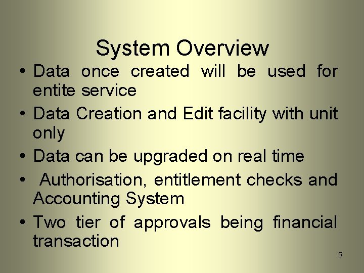 System Overview • Data once created will be used for entite service • Data