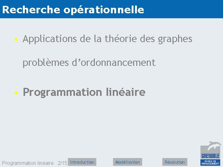 Recherche opérationnelle • Applications de la théorie des graphes problèmes d’ordonnancement • Programmation linéaire