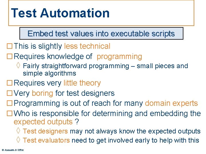 Test Automation Embed test values into executable scripts □ This is slightly less technical