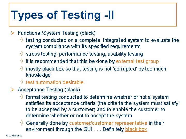 Types of Testing -II Ø Functional/System Testing (black) ◊ testing conducted on a complete,