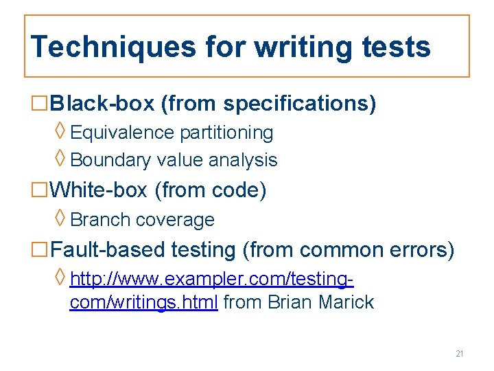 Techniques for writing tests □Black-box (from specifications) ◊ Equivalence partitioning ◊ Boundary value analysis