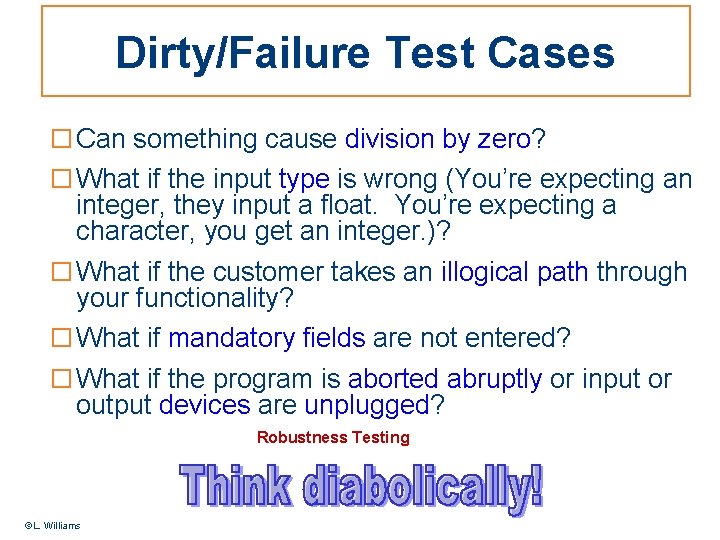 Dirty/Failure Test Cases □ Can something cause division by zero? □ What if the