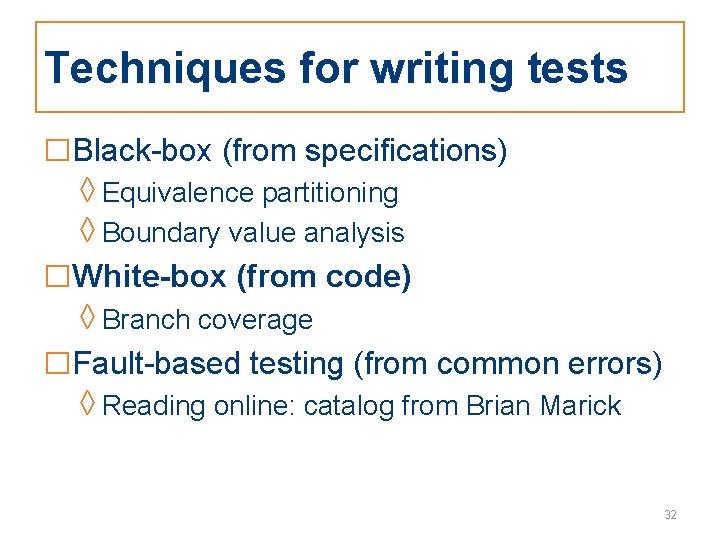 Techniques for writing tests □Black-box (from specifications) ◊ Equivalence partitioning ◊ Boundary value analysis