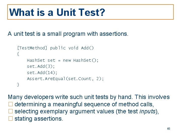 What is a Unit Test? A unit test is a small program with assertions.