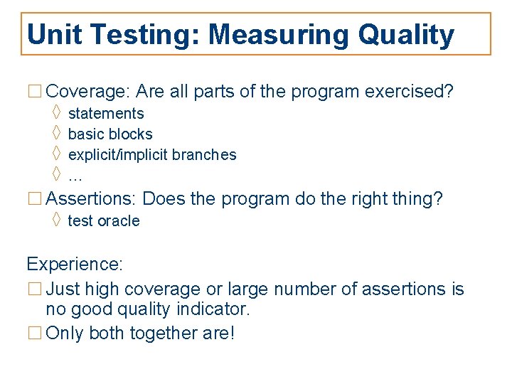 Unit Testing: Measuring Quality □ Coverage: Are all parts of the program exercised? ◊